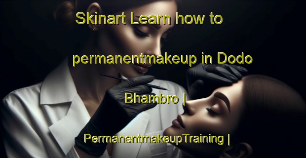 Skinart Learn how to permanentmakeup in Dodo Bhambro | PermanentmakeupTraining | PermanentmakeupClasses | SkinartTraining-Pakistan